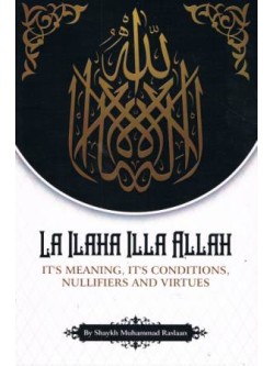 La Ilaha Illa Allah It's Meaning, It's Conditions, Nullifiers and Virtues PB